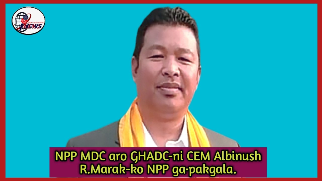 GHADC-ni CEM-na NPP ia chango party tikit on·na jechakaha:: Marcuise Marak