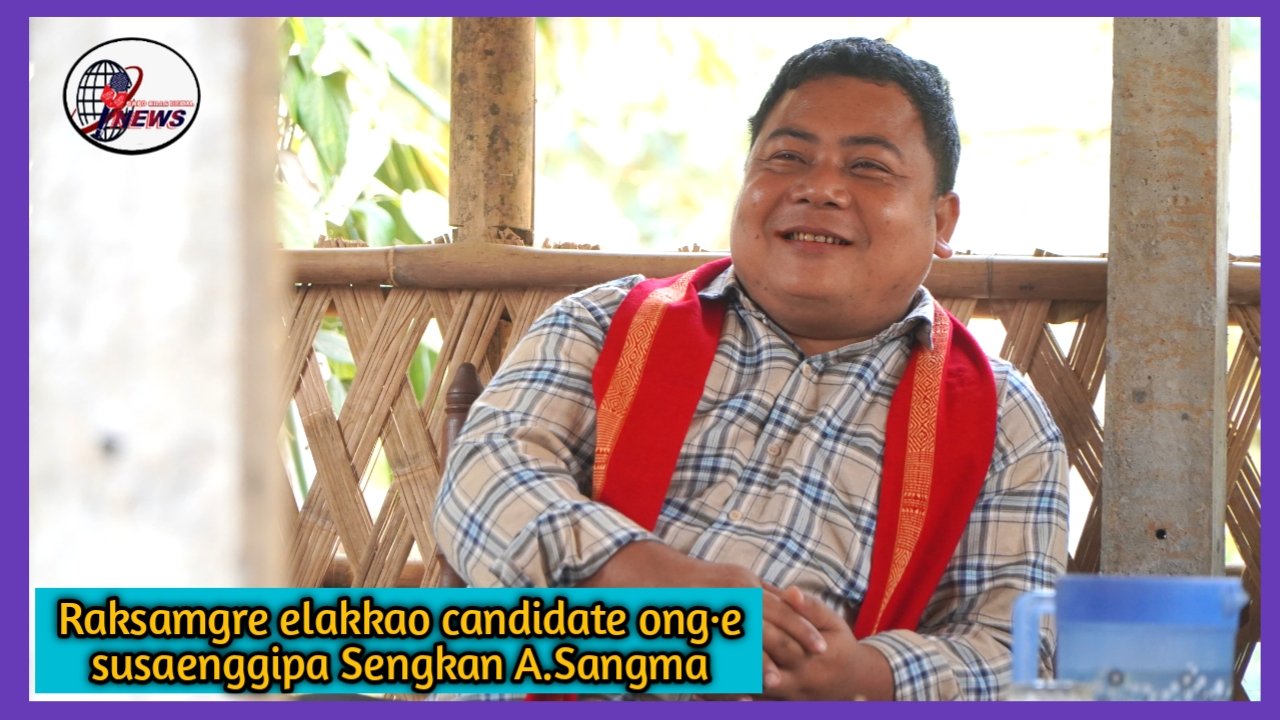 Sengkan Sangma independent candidate ong·e Raksamgre elakkao susagen