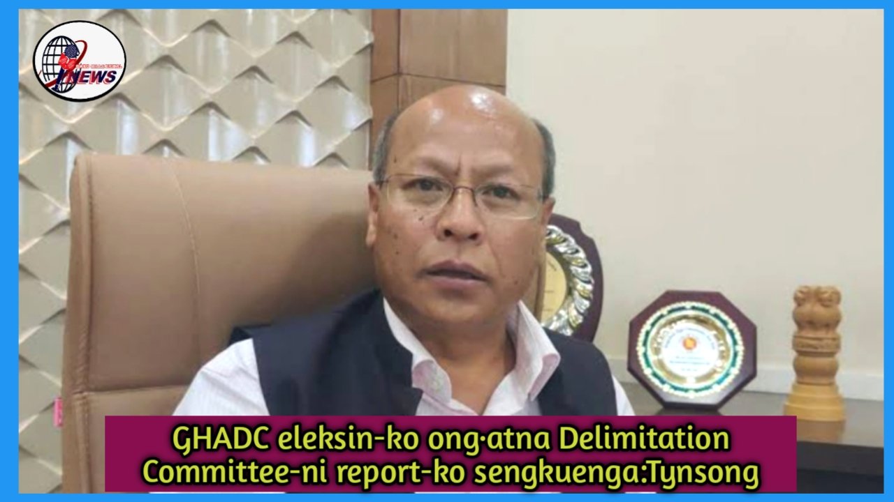 GHADC-ni eleksin-ko ong·atna skang Delimitation Committee-ni report-na sengkuenga: Tynsong