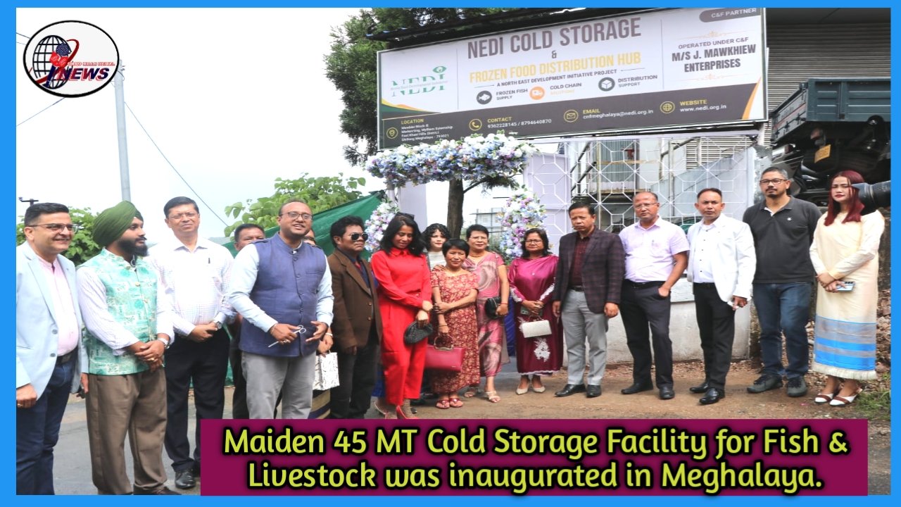 Maiden 45 MT Cold Storage Facility for Fish & Livestock Inaugurated in Meghalaya; 5-Year MoU Signed with Fisheries Department