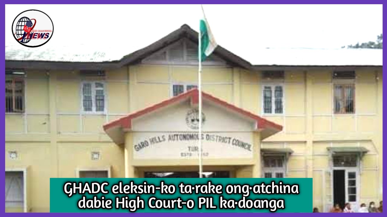 GHADC eleksin-ko ta·rake ong·atchina Social Activist sakgni High Court-o PIL ka·doanga