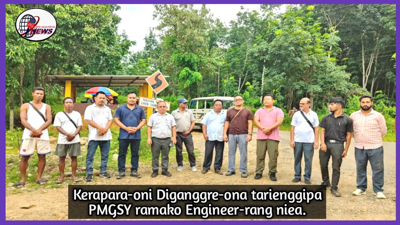Kerapara-oni Diganggre-ona tarienggipa PMGSY ramako PWD-ni Engineer-rang niea